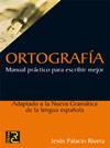 ORTOGRAFIA MANUAL PRACTICO PARA ESCRIBIR MEJOR | 9788493776947 | PALACIO RIVERA, JESUS | Llibreria L'Illa - Llibreria Online de Mollet - Comprar llibres online