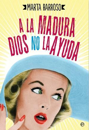 A LA MADURA DIOS NO LA AYUDA | 9788490604540 | BARROSO PERALES, MARTA | Llibreria L'Illa - Llibreria Online de Mollet - Comprar llibres online