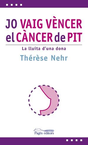 JO VAIG VENCER EL CANCER DE PIT. LA LLUITA D'UNA DONA | 9788497797030 | NEHR, THERESE | Llibreria L'Illa - Llibreria Online de Mollet - Comprar llibres online