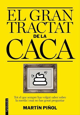 GRAN TRACTAT DE LA CACA, EL | 9788416297627 | PIÑOL, MARTIN | Llibreria L'Illa - Llibreria Online de Mollet - Comprar llibres online