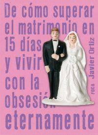 DE COMO SUPERAR EL MATRIMONIO EN 15 DIAS Y VIVIR CON LA OBSE | 9788495440952 | ORTIZ, JAVIER | Llibreria L'Illa - Llibreria Online de Mollet - Comprar llibres online