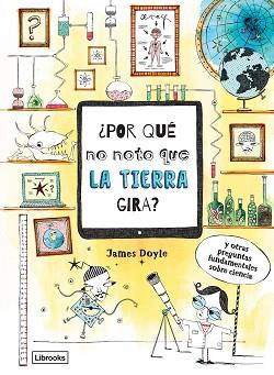 POR QUÉ NO NOTO QUE LA TIERRA GIRA? | 9788494837630 | DOYLE, JAMES | Llibreria L'Illa - Llibreria Online de Mollet - Comprar llibres online