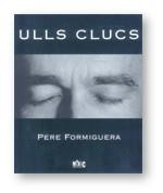 ULLS CLUCS : PERE FORMIGUERA | 9788480430890 | FORMIGUERA, PERE (1952- ) | Llibreria L'Illa - Llibreria Online de Mollet - Comprar llibres online