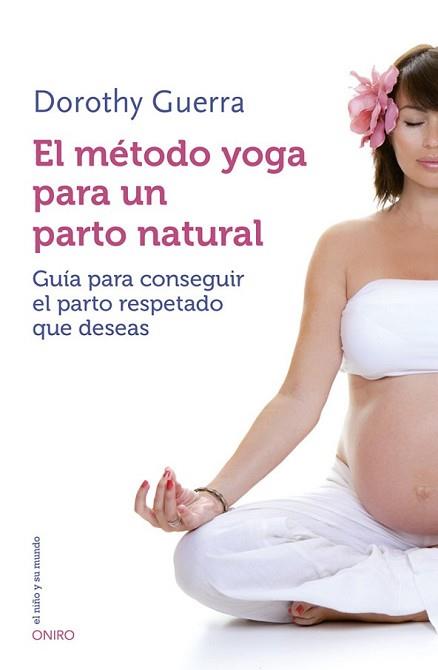 MÉTODO YOGA PARA UN PARTO NATURAL, EL | 9788497547499 | GUERRA, DOROTHY | Llibreria L'Illa - Llibreria Online de Mollet - Comprar llibres online