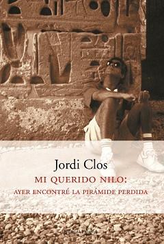 MI QUERIDO NILO AYER ENCONTRE LA PIRAMIDE PERDIDA | 9788483074725 | CLOS, JORDI | Llibreria L'Illa - Llibreria Online de Mollet - Comprar llibres online