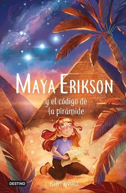 MAYA ERIKSON 2. MAYA ERIKSON Y EL CÓDIGO DE LA PIRÁMIDE | 9788408257479 | ÁLVAREZ, ISABEL | Llibreria L'Illa - Llibreria Online de Mollet - Comprar llibres online