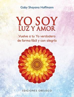 YO SOY LUZ Y AMOR | 9788491112747 | HOFFMANN, GABY SHAYANA | Llibreria L'Illa - Llibreria Online de Mollet - Comprar llibres online