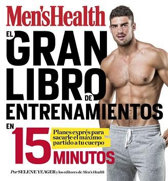 GRAN LIBRO DE ENTRENAMIENTOS EN 15 MINUTOS (MEN'S HEALTH) | 9788416449828 | YEAGER, SELENE/MEN'S HEALTH | Llibreria L'Illa - Llibreria Online de Mollet - Comprar llibres online