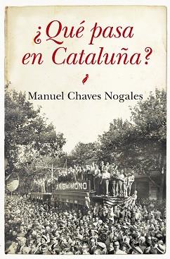 QUÉ PASA EN CATALUÑA? | 9788415828662 | CHAVEZ NOGALES, MANUEL | Llibreria L'Illa - Llibreria Online de Mollet - Comprar llibres online