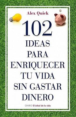 102 IDEAS PARA ENRIQUECER TU VIDA SIN GASTAR DINERO | 9788497545198 | QUICK, ALEX | Llibreria L'Illa - Llibreria Online de Mollet - Comprar llibres online