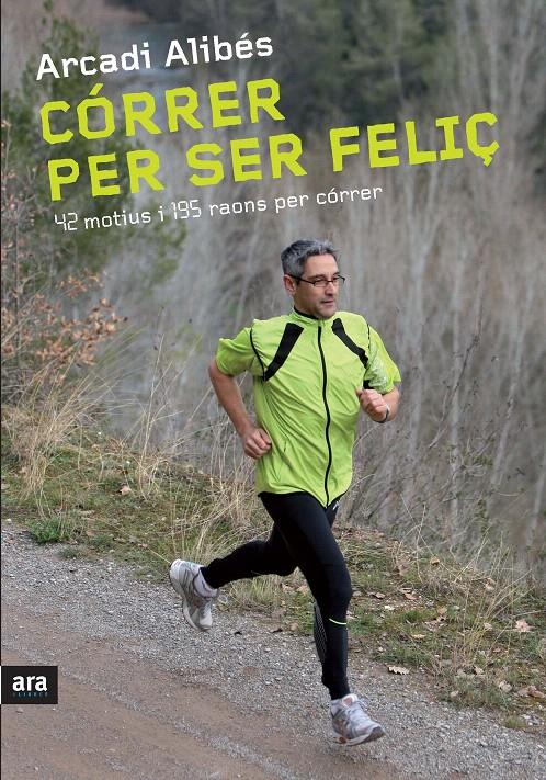 CORRER PER SER FELIÇ | 9788492907540 | ALIBES, ARCADI | Llibreria L'Illa - Llibreria Online de Mollet - Comprar llibres online