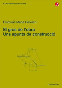 GROS DE L'OBRA. UNS APUNTS DE CONSTRUCCIO | 9788483013700 | MAÑA REIXACH | Llibreria L'Illa - Llibreria Online de Mollet - Comprar llibres online