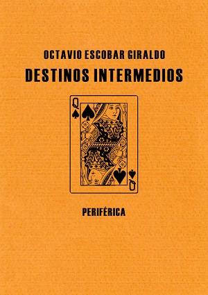 DESTINOS INTERMEDIOS | 9788492865079 | ESCOBAR GIRALDO, OCTAVIO | Llibreria L'Illa - Llibreria Online de Mollet - Comprar llibres online