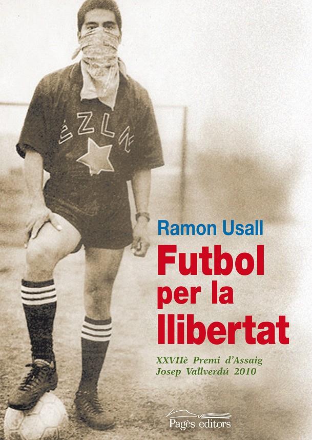 FUTBOL PER LA LLIBERTAT | 9788499750934 | USALL SANTA, RAMON | Llibreria L'Illa - Llibreria Online de Mollet - Comprar llibres online