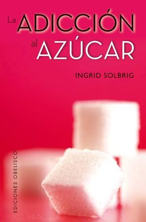 ADICCIÓN AL AZUCAR, LA | 9788497778398 | SOLBRIG, INGRID | Llibreria L'Illa - Llibreria Online de Mollet - Comprar llibres online