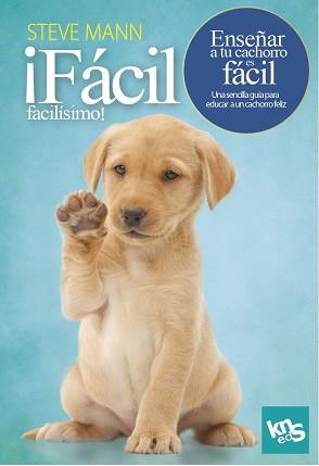 FÁCIL FACILÍSIMO! ENSEÑAR A TU CACHORRO ES FÁCIL | 9788412418514 | MANN, STEVE/ROACH, MARTIN | Llibreria L'Illa - Llibreria Online de Mollet - Comprar llibres online