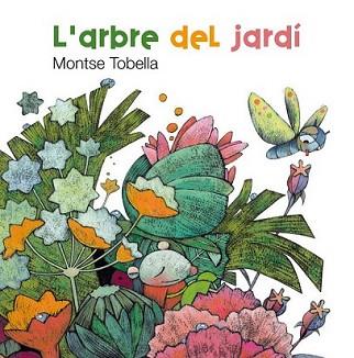 ARBRE DEL JARDI, L' | 9788466127141 | TOBELLA, MONTSE | Llibreria L'Illa - Llibreria Online de Mollet - Comprar llibres online