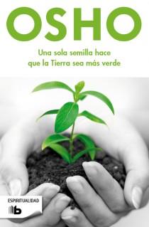 SOLA SEMILLA HACE QUE LA TIERRA SEA MAS VERDE, UNA | 9788498728378 | OSHO | Llibreria L'Illa - Llibreria Online de Mollet - Comprar llibres online