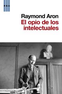 OPIO DE LOS INTELECTUALES, EL | 9788490060780 | ARON, RAYMOND | Llibreria L'Illa - Llibreria Online de Mollet - Comprar llibres online