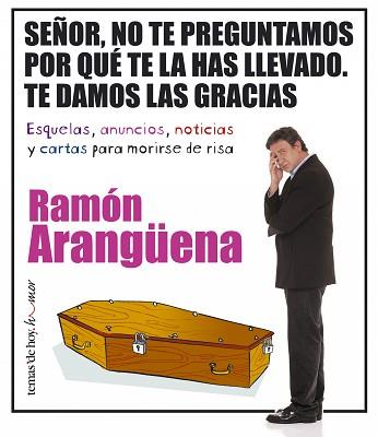 SEÑOR NO TE PREGUNTAMOS POR QUE TE LA HAS LLEVADO | 9788484604464 | ARANGUENA, RAMON | Llibreria L'Illa - Llibreria Online de Mollet - Comprar llibres online