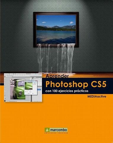 APRENDER PHOTOSHOP CS5 CON 100 EJERCICIOS PRÁCTICOS | 9788426716828 | MEDIAACTIVE