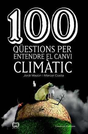 100 QÜESTIONS PER ENTENDRE EL CANVI CLIMÀTIC | 9788490347003 | MAZON BUESO, JORDI/COSTA VILA, MARCEL | Llibreria L'Illa - Llibreria Online de Mollet - Comprar llibres online