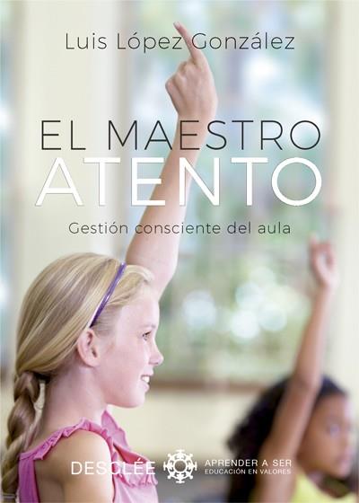 MAESTRO ATENTO. GESTIÓN CONSCIENTE DEL AULA | 9788433029089 | LÓPEZ GONZÁLEZ, LUIS | Llibreria L'Illa - Llibreria Online de Mollet - Comprar llibres online