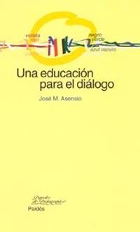 EDUCACION PARA EL DIALOGO, UNA | 9788449315916 | ASENSIO, JOSE M. | Llibreria L'Illa - Llibreria Online de Mollet - Comprar llibres online