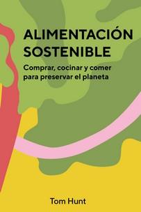 ALIMENTACION SOSTENIBLE | 9788416407903 | HUNT, TOM | Llibreria L'Illa - Llibreria Online de Mollet - Comprar llibres online