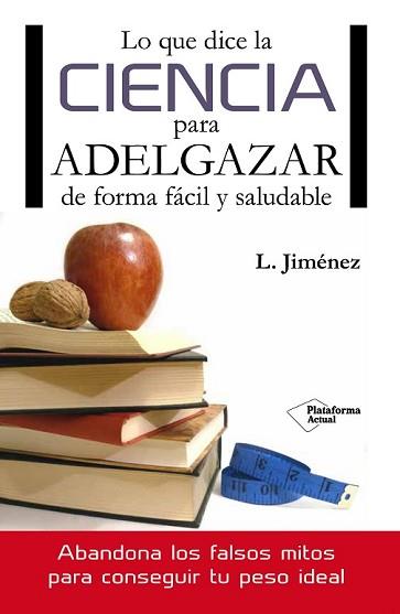 LO QUE DICE LA CIENCIA PARA ADELGAZAR DE FORMA FÁCIL Y SALUDABLE | 9788416096749 | JIMÉNEZ, LUIS | Llibreria L'Illa - Llibreria Online de Mollet - Comprar llibres online