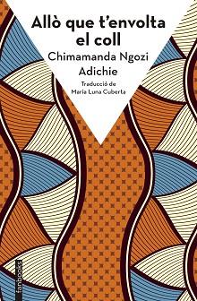 ALLÒ QUE T'ENVOLTA EL COLL | 9788410028272 | NGOZI ADICHIE, CHIMAMANDA | Llibreria L'Illa - Llibreria Online de Mollet - Comprar llibres online