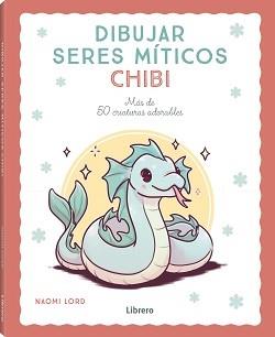 DIBUJAR SERES MITICOS CHIBI | 9788411540780 | LORD, NAOMI | Llibreria L'Illa - Llibreria Online de Mollet - Comprar llibres online