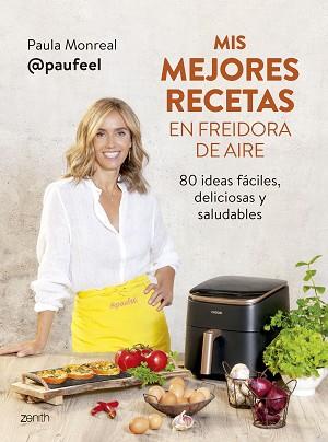 MIS MEJORES RECETAS EN FREIDORA DE AIRE | 9788408294139 | MONREAL, PAULA | Llibreria L'Illa - Llibreria Online de Mollet - Comprar llibres online