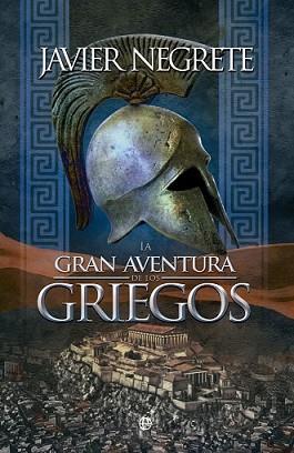 GRAN AVENTURA DE LOS GRIEGOS, LA | 9788490600726 | NEGRETO, JAVIER