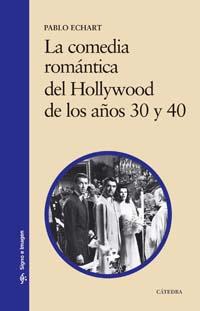 COMEDIA ROMANTICA DE HOLLYWOOD DE LOS AÑOS 30 Y 40, LA | 9788437622293 | ECHART, PABLO | Llibreria L'Illa - Llibreria Online de Mollet - Comprar llibres online