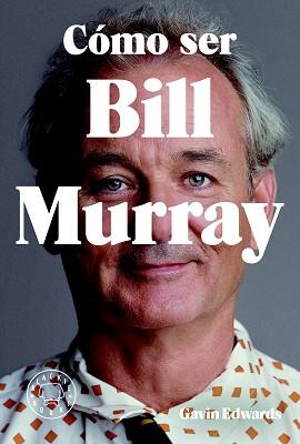 CÓMO SER BILL MURRAY | 9788416290710 | EDWARDS, GAVIN | Llibreria L'Illa - Llibreria Online de Mollet - Comprar llibres online