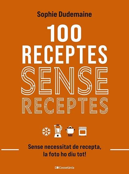 100 RECEPTES SENSE RECEPTES | 9788413563251 | DUDEMAINE, SOPHIE | Llibreria L'Illa - Llibreria Online de Mollet - Comprar llibres online