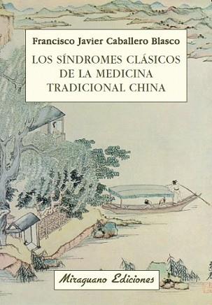 SÍNDROMES CLÁSICOS DE LA MEDICINA TRADICIONAL CHINA, LOS | 9788478133611 | CABALLERO BLASCO, JAVIER | Llibreria L'Illa - Llibreria Online de Mollet - Comprar llibres online