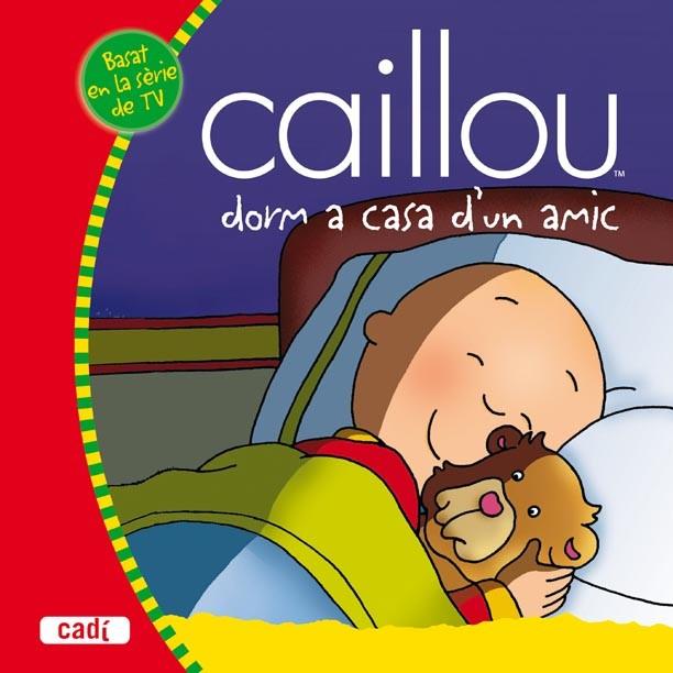 CAILLOU DORM A CASA D'UN AMIC | 9788447460076 | NADEAU, NICOLE | Llibreria L'Illa - Llibreria Online de Mollet - Comprar llibres online