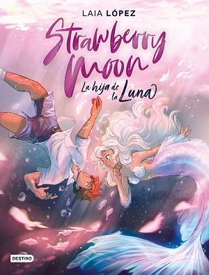 STRAWBERRY MOON. LA HIJA DE LA LUNA | 9788408217220 | LÓPEZ, LAIA | Llibreria L'Illa - Llibreria Online de Mollet - Comprar llibres online