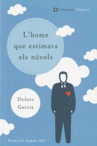 HOME QUE ESTIMAVA ELS NUVOLS, L' | 9788482644073 | GARCIA, DOLORS | Llibreria L'Illa - Llibreria Online de Mollet - Comprar llibres online