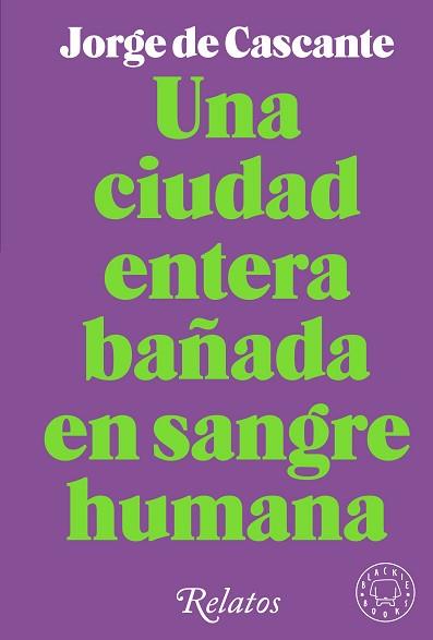 CIUDAD ENTERA BAÑADA EN SANGRE HUMANA, LA | 9788418733994 | DE CASCANTE, JORGE | Llibreria L'Illa - Llibreria Online de Mollet - Comprar llibres online