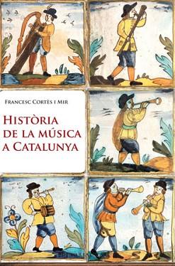 HISTORIA DE LA MUSICA A CATALUNYA | 9788415267003 | CORTES MIR, FRANCESC | Llibreria L'Illa - Llibreria Online de Mollet - Comprar llibres online