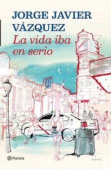 VIDA IBA EN SERIO, LA | 9788408013907 | VAZQUEZ, JORGE JAVIER | Llibreria L'Illa - Llibreria Online de Mollet - Comprar llibres online