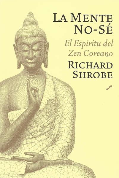 MENTE ´NO SÉ´: LAS ENSEÑANZAS DEL ZEN COREANO, LA | 9788495496614 | SHROBE, RICHARD | Llibreria L'Illa - Llibreria Online de Mollet - Comprar llibres online