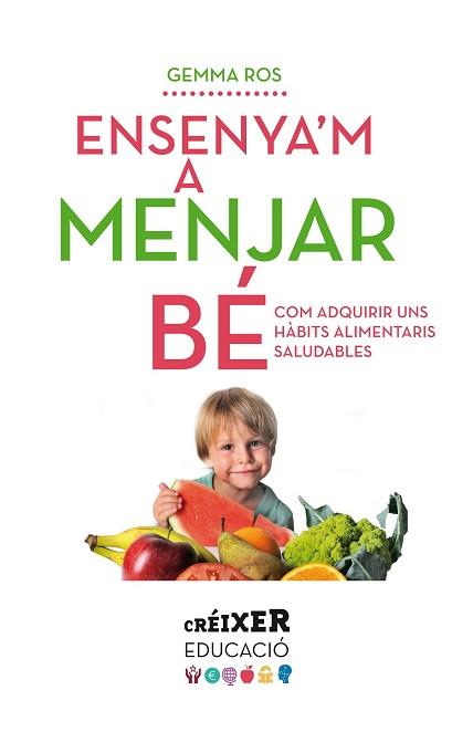 ENSENYA'M A MENJAR BÉ | 9788498837797 | ROS, GEMMA | Llibreria L'Illa - Llibreria Online de Mollet - Comprar llibres online