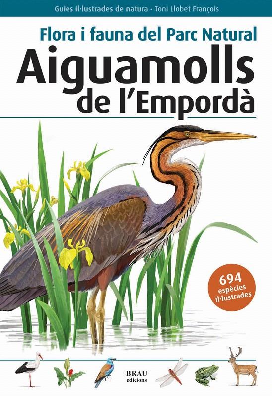 FLORA I FAUNA DEL PARC NATURAL AIGUAMOLLS DEL EMPORDA | 9788496905382 | LLOBET FRAÇOIS TONI | Llibreria L'Illa - Llibreria Online de Mollet - Comprar llibres online