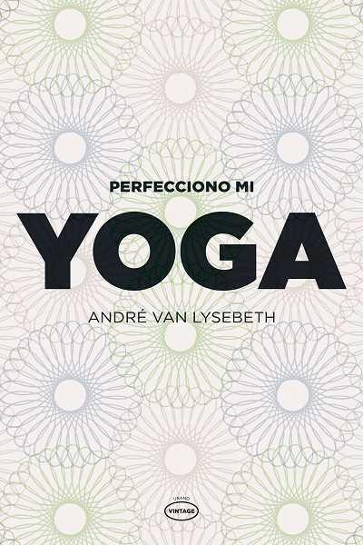 PERFECCIONO MI YOGA | 9788479537111 | VAN LYSEBETH, ANDRE | Llibreria L'Illa - Llibreria Online de Mollet - Comprar llibres online