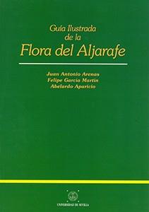 GUIA ILUSTRADA DE LA FLORA DEL ALJARAFE | 9788447203123 | ARENAS, JUAN ANTONIO | Llibreria L'Illa - Llibreria Online de Mollet - Comprar llibres online