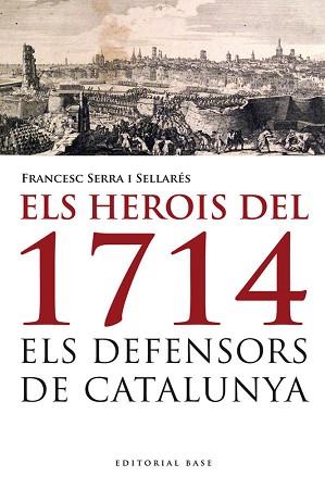 HEROIS DEL 1714. ELS DEFENSORS DE CATALUNYA | 9788415711223 | SERRA I SELLARÉS, FRANCESC | Llibreria L'Illa - Llibreria Online de Mollet - Comprar llibres online